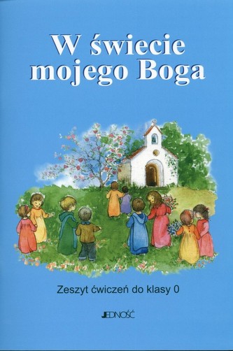 W świecie mojego Boga. Klasa 0. Religia. Zeszyt ćwiczeń