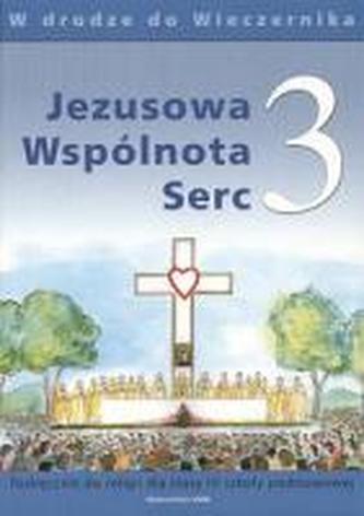 Jezusowa Wspólnota Serc. Klasa 3, szkoła podstawowa. Religia. Podręcznik Jezusowa Wspólnota Serc. Klasa 3, szkoła podstawowa. Religia. Podręcznik