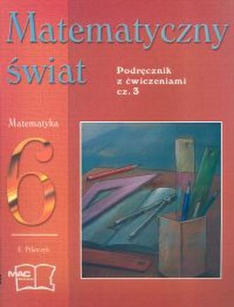 Matematyczny świat. Klasa 6, szkoła podstawowa, część 3. Matematyka. Podręcznik z ćwiczeniami