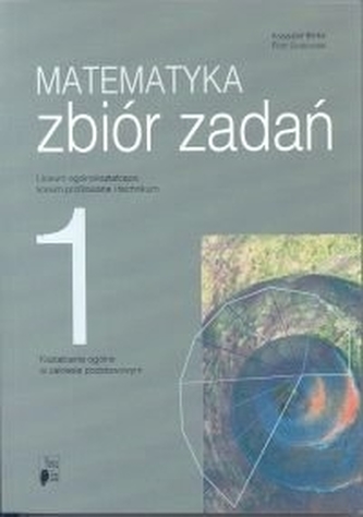 Matematyka. Liceum, część 1. Zbiór zadań. Zakres podstawowy Matematyka. Liceum, część 1. Zbiór zadań. Zakres podstawowy