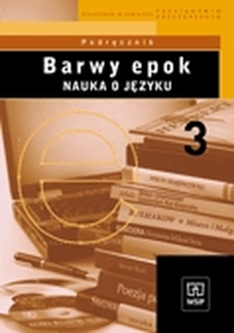 Barwy epok. Liceum, część 3. Język polski. Nauka o języku. Podręcznik