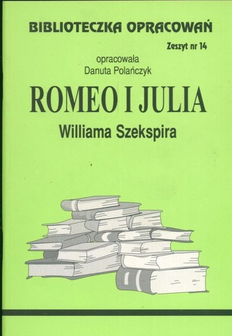 Biblioteczka opracowań zeszyt nr 14 - Romeo i Julia Biblioteczka opracowań zeszyt nr 14 - Romeo i Julia