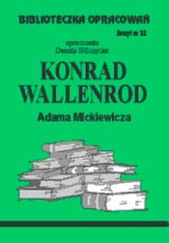 Biblioteczka opracowań zeszyt nr 32 - Konrad Wallenrod Biblioteczka opracowań zeszyt nr 32 - Konrad Wallenrod