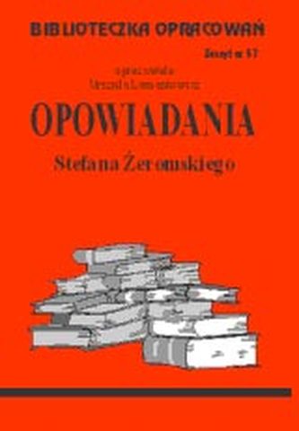 Biblioteczka opracowań zeszyt nr 57 - Opowiadania Stefan Żeromski Biblioteczka opracowań zeszyt nr 57 - Opowiadania Stefan Żeromski