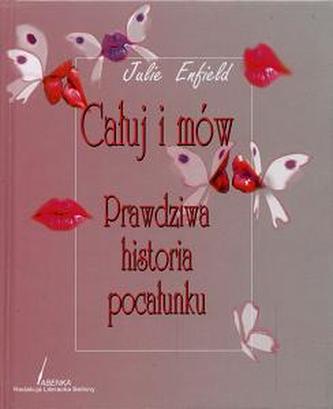 Całuj i mów. Prawdziwa historia pocałunku