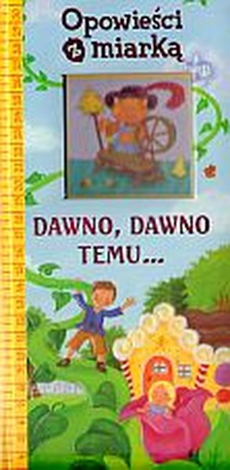 Opowieści z miarką. Dawno, dawno temu Opowieści z miarką. Dawno, dawno temu