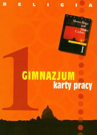 Słowo Boga jest blisko Ciebie. Klasa 1, gimnazjum. Religia. Karty pracy