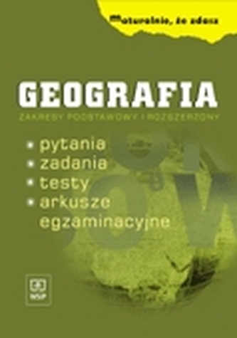 Maturalnie, że zdasz. Geografia. Pytania. Zadania Testy. Arkusze egzaminacyjne