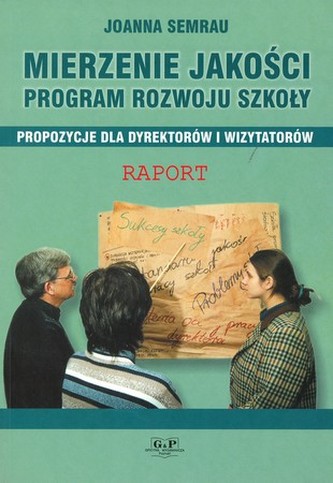 Mierzenie jakości. program rozwoju szkoły, propozycje dla dyrektorów i wizytatorów Mierzenie jakości. program rozwoju szkoły, propozycje dla dyrektorów i wizytatorów