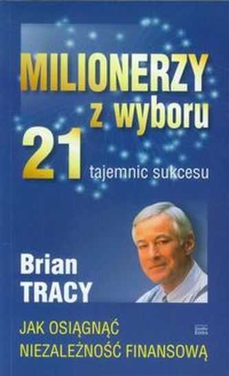 Milionerzy z wyboru. 21 tajemnic sukcesu