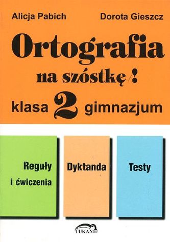 Ortografia na szóstkę! Klasa 2, gimnazjum. Język polski
