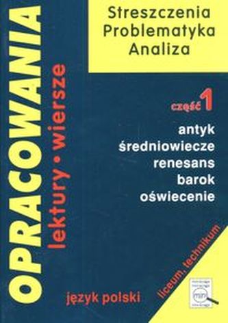 Opracowania. Część 1. Antyk, Średniowiecze, Renesans. Liceum i technikum Opracowania. Część 1. Antyk, Średniowiecze, Renesans. Liceum i technikum