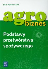 Agrobiznes. Podstawy przetwórstwa spożywczego