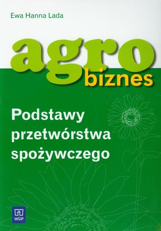Agrobiznes. Podstawy przetwórstwa spożywczego