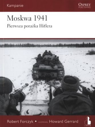 Moskwa 1941. Pierwsza porażka Hitlera. Kampanie. Tom 1