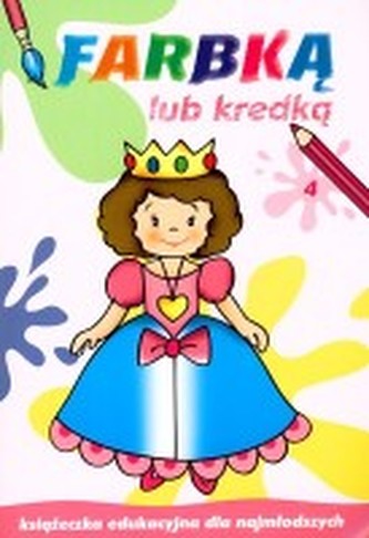 Farbką lub kredką. Część 4. Książeczka edukacyjna dla najmłodszych