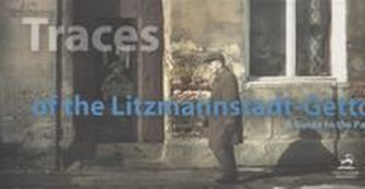 Traces of the Litzmannstadt-Getto. A Guide to the Past