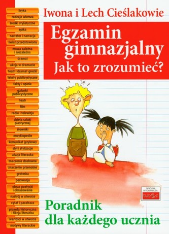 Egzamin gimnazjalny. Jak to zrozumieć? Poradnik dla każdego ucznia Egzamin gimnazjalny. Jak to zrozumieć? Poradnik dla każdego ucznia