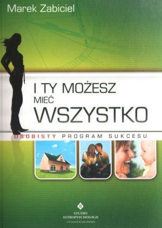 I ty możesz mieć wszystko. Osobisty program sukcesu