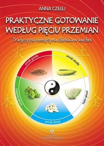 Praktyczne gotowanie według pięciu przemian. Tradycyjna medycyna chińska w kuchni