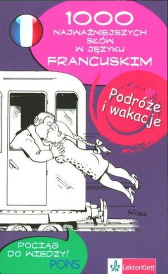 1000 najważniejszych słów w języku francuskim. Podróże i wakacje. Pons