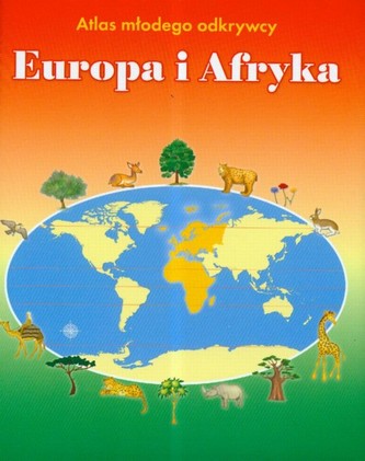 Atlas młodego odkrywcy. Europa i Afryka