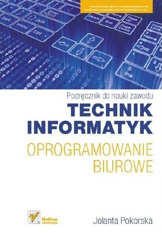 Podręcznik do nauki zawodu. Technik informatyk. Oprogramowanie biurowe. Podręcznik Podręcznik do nauki zawodu. Technik informatyk. Oprogramowanie biurowe. Podręcznik