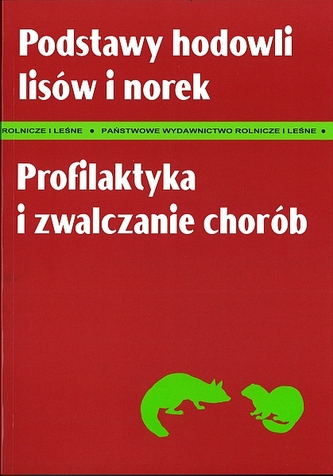 Podstawy hodowli lisów i norek. Profilaktyka i zwalczanie chorób