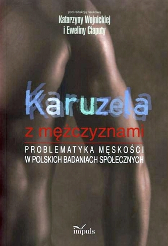 Karuzela z mężczyznami. Problematyka męskości w polskich badaniach społecznych
