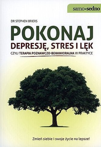 Pokonaj depresję, stres i lęk czyli terapia poznawczo-behawioralna w praktyce