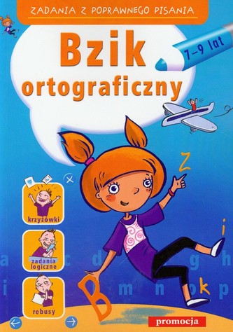 Bzik ortograficzny. Zadania z poprawnego pisania (7-9 lat) Bzik ortograficzny. Zadania z poprawnego pisania (7-9 lat)