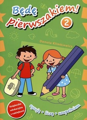 Będę pierwszakiem. Część 2. Książeczka edukacyjna z naklejkami