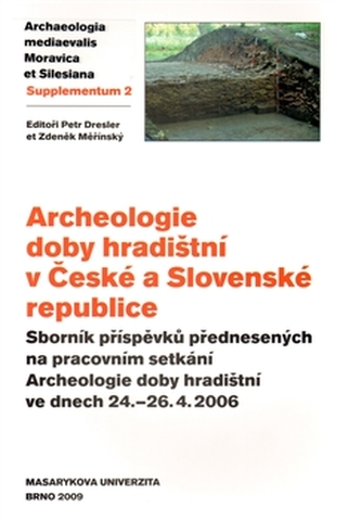 Archeologie doby hradištní v České a Slovenské republice: Sborník příspěvků přednesených na pracovním setkání Archeologie doby hradištní ve dnech 24.–26. 4. 2006