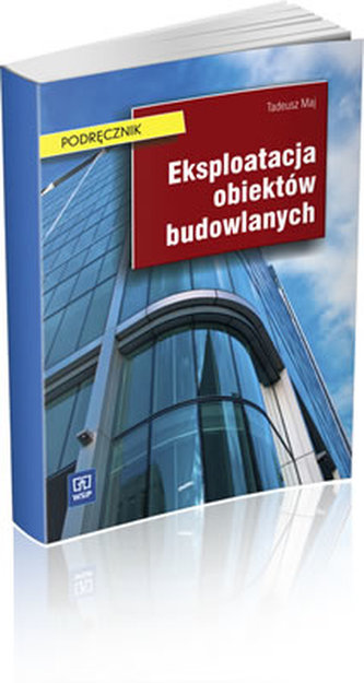 Eksploatacja obiektów budowlanych. Podręcznik Eksploatacja obiektów budowlanych. Podręcznik