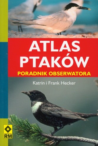 Atlas ptaków. Poradnik obserwatora.
