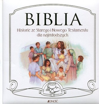 Biblia. Historie ze Starego i Nowego Testamentu dla najmłodszych
