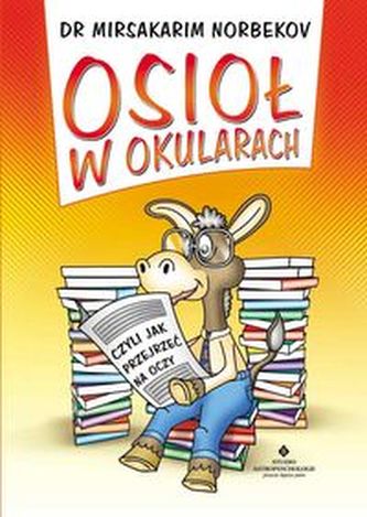Osioł w okularach czyli jak przejrzeć na oczy Osioł w okularach czyli jak przejrzeć na oczy