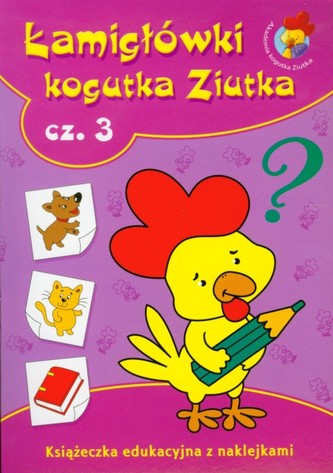 Łamigłówki kogutka Ziutka. Część 3. Książeczka edukacyjna z naklejkami Łamigłówki kogutka Ziutka. Część 3. Książeczka edukacyjna z naklejkami