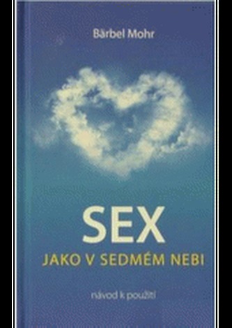 Sex jako v sedmém nebi : návod k použití (Bärbel Mohr, 2009)
