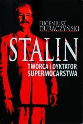 Stalin. Twórca i dyktator supermocarstwa Stalin. Twórca i dyktator supermocarstwa