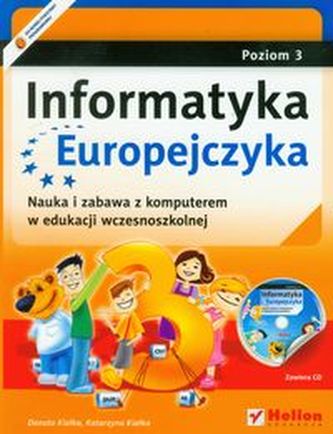 Informatyka Europejczyka. Nauka i zabawa. Szkoła podstawowa, poziom 3. Zajęcia komputerowe (+CD)