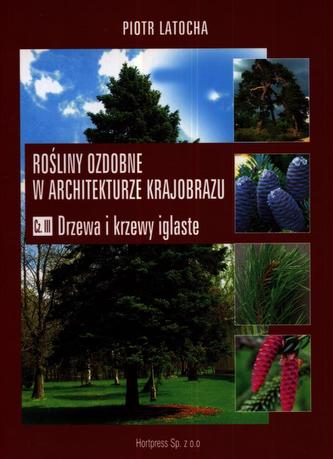 Rośliny ozdobne w architekturze krajobrazu. Drzewa i krzewy iglaste. Część 3. Podręcznik