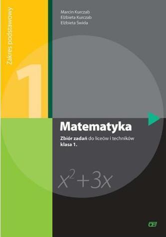 Matematyka. Klasa 1, liceum / technikum. Zbiór zadań. Zakres Podstawowy Matematyka. Klasa 1, liceum / technikum. Zbiór zadań. Zakres Podstawowy