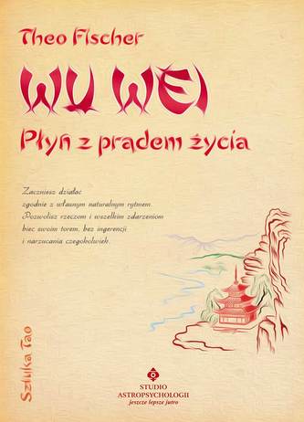 Wu wei płyń z prądem życia. Sztuka tao Wu wei płyń z prądem życia. Sztuka tao