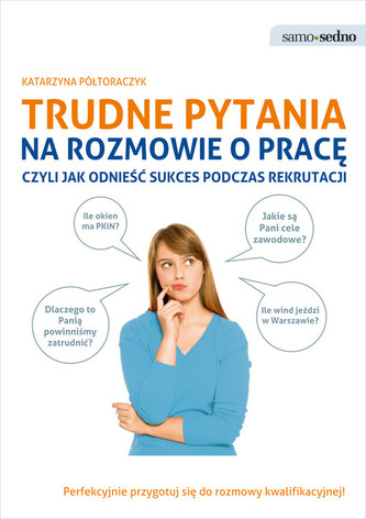 Samo Sedno. Trudne pytania na rozmowie o pracę Samo Sedno. Trudne pytania na rozmowie o pracę