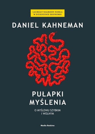 Pułapki myślenia. O myśleniu szybkim i wolnym Pułapki myślenia. O myśleniu szybkim i wolnym