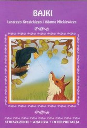 Bajki Ignacego Krasickiego i Adama Mickiewicza Bajki Ignacego Krasickiego i Adama Mickiewicza