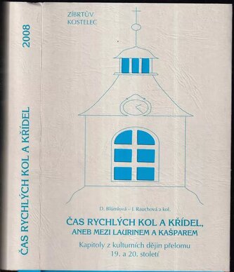Čas rychlých kol a křídel, aneb, Mezi Laurinem a Kašparem : kapitoly z kulturních dějin přelomu 19. a 20. století (Dagmar Blümlo