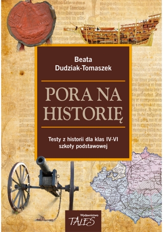 Pora na historię. Testy z historii dla klas 4-6 Pora na historię. Testy z historii dla klas 4-6