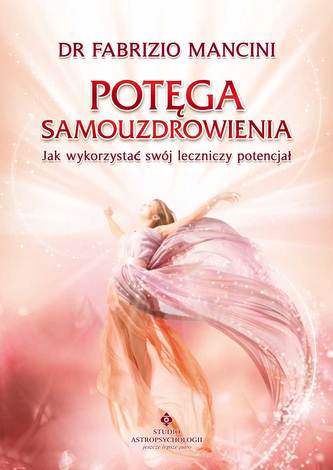 Potęga samouzdrowienia. Jak wykorzystać swój leczniczy potencjał